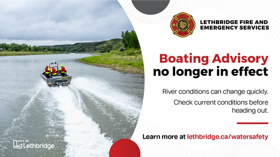 Boating Advisory no longer in effect - river conditions can change quickly. Check current conditions before heading out. Learn more at Lethbridge.ca/watersafety