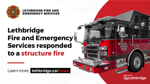 Lethbridge Fire and Emergency Services responded to a structure fire
