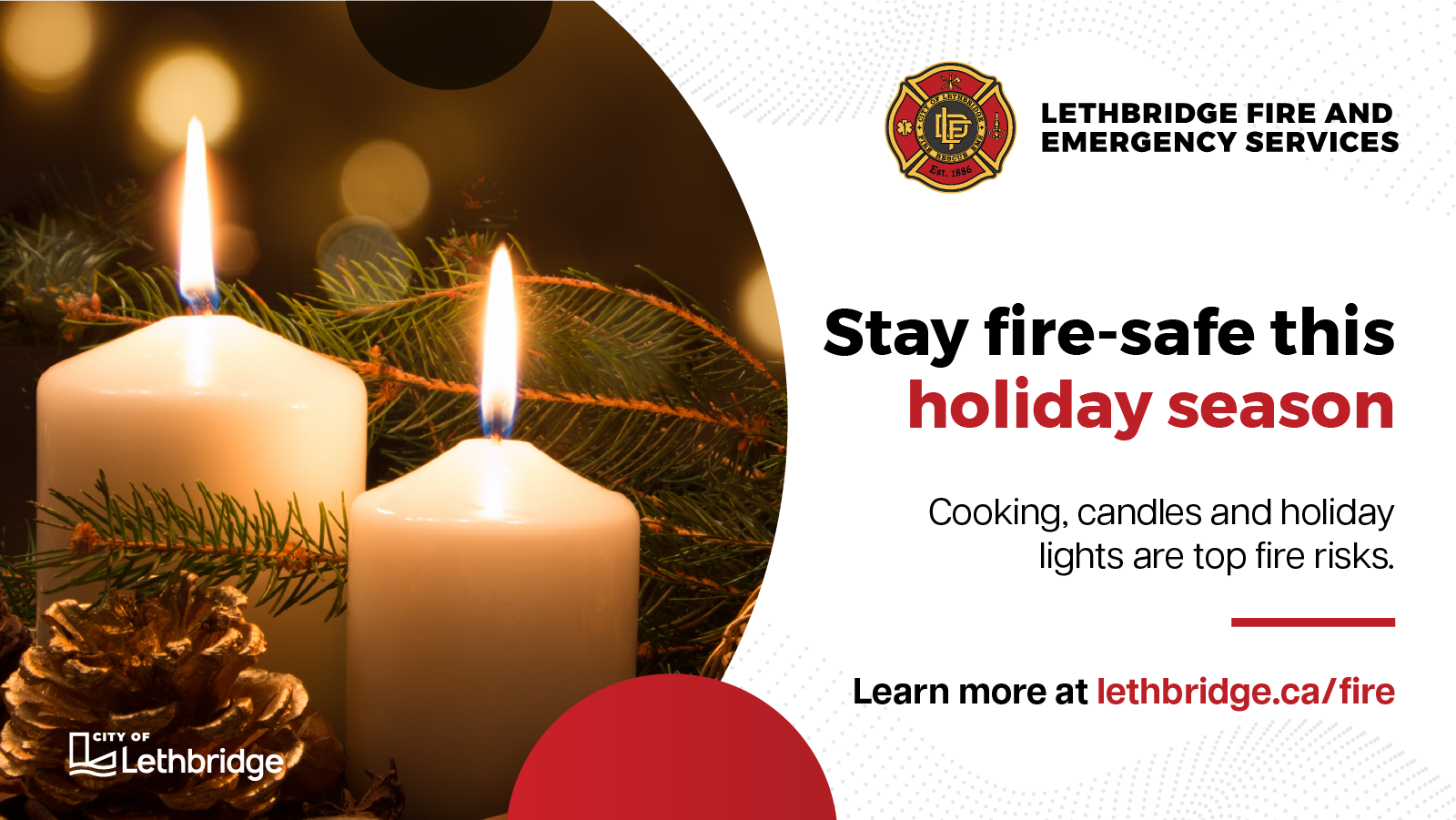 Lethbridge Fire and Emergency Services reminds everyone in the community to stay fire-safe this holiday season