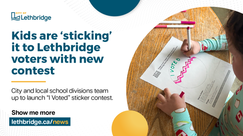 A promotional image for the City of Lethbridge's 'I Voted' sticker contest. The left side features the City of Lethbridge logo and text that reads, 'Kids are "sticking" it to Lethbridge voters with new contest. City and local school divisions team up to launch "I Voted" sticker contest.' Below this is a call-to-action button with the text, 'Show me more lethbridge.ca/news.' On the right side, a child is seen coloring an 'I Voted' sticker design on a piece of paper with markers on a wooden table. The paper includes instructions for entering the contest and details about prizes